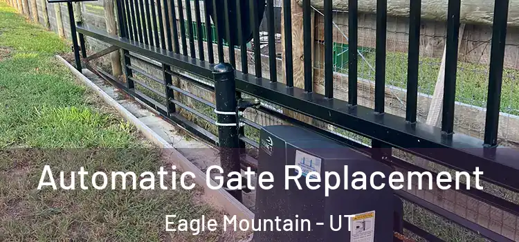  Automatic Gate Replacement Eagle Mountain - UT