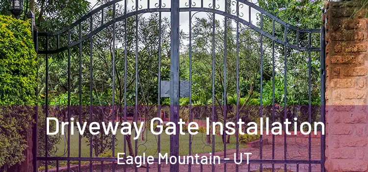 Driveway Gate Installation Eagle Mountain - UT