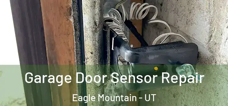 Garage Door Sensor Repair Eagle Mountain - UT