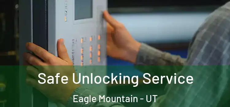 Safe Unlocking Service Eagle Mountain - UT