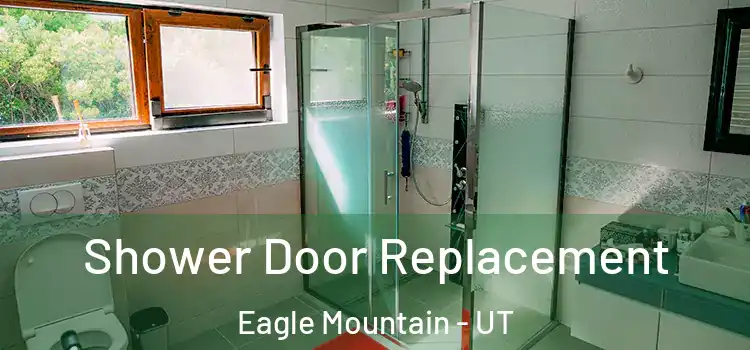 Shower Door Replacement Eagle Mountain - UT
