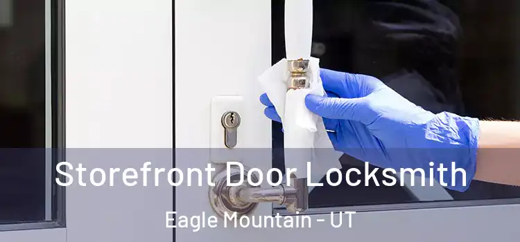 Storefront Door Locksmith Eagle Mountain - UT